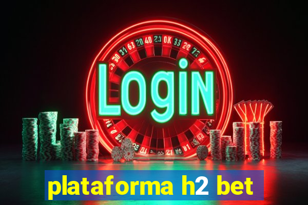 plataforma h2 bet